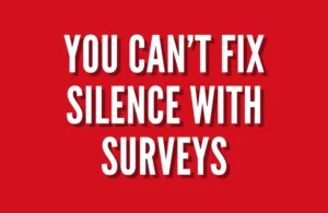 You Can’t Fix Silence With Surveys