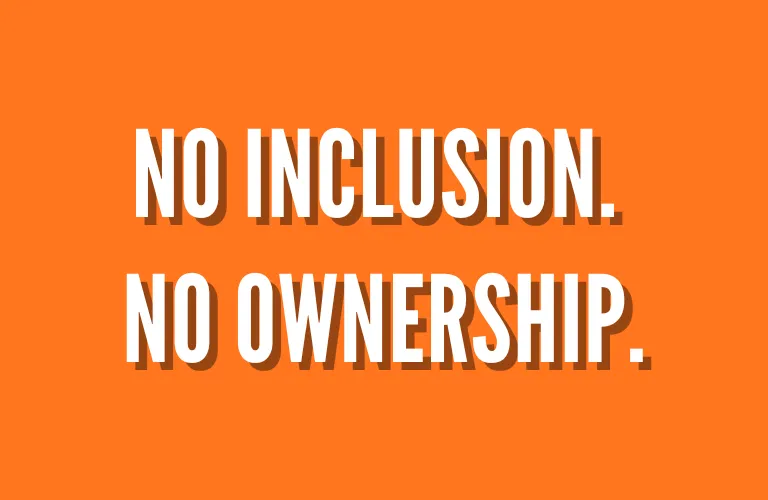 No Inclusion. No Ownership.